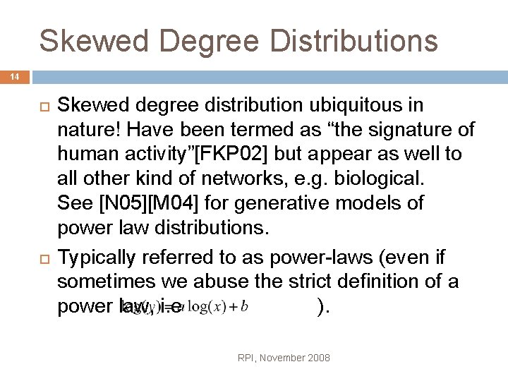Skewed Degree Distributions 14 Skewed degree distribution ubiquitous in nature! Have been termed as