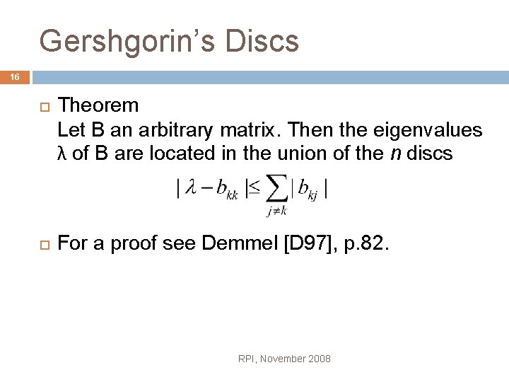 Gershgorin’s Discs 16 Theorem Let B an arbitrary matrix. Then the eigenvalues λ of