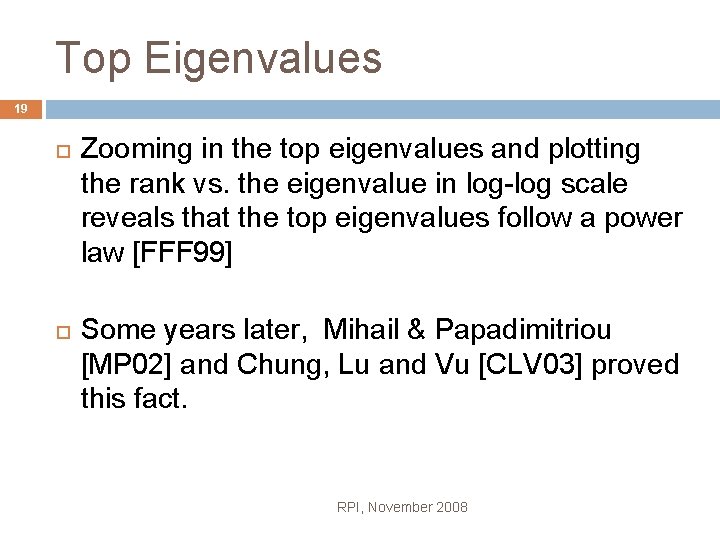 Top Eigenvalues 19 Zooming in the top eigenvalues and plotting the rank vs. the
