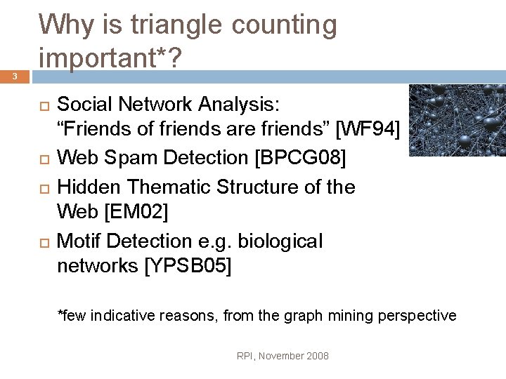 3 Why is triangle counting important*? Social Network Analysis: “Friends of friends are friends”
