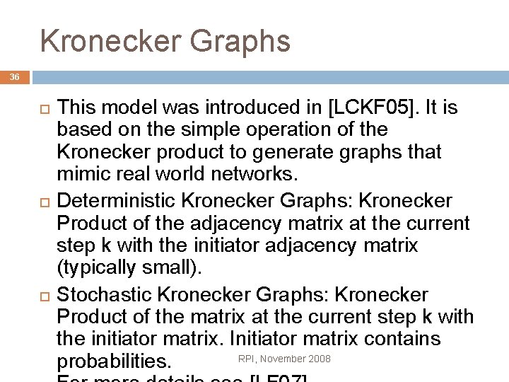 Kronecker Graphs 36 This model was introduced in [LCKF 05]. It is based on