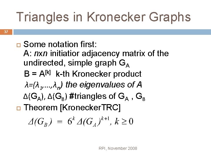 Triangles in Kronecker Graphs 37 Some notation first: A: nxn initiatior adjacency matrix of