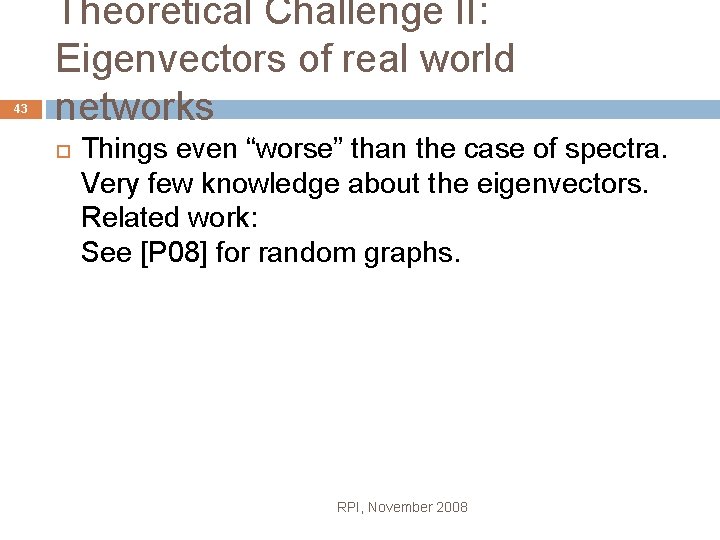43 Theoretical Challenge II: Eigenvectors of real world networks Things even “worse” than the