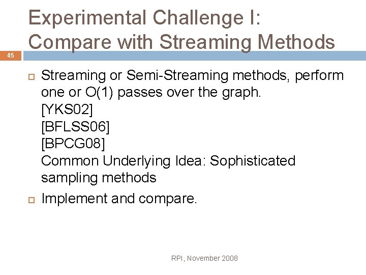 45 Experimental Challenge I: Compare with Streaming Methods Streaming or Semi-Streaming methods, perform one