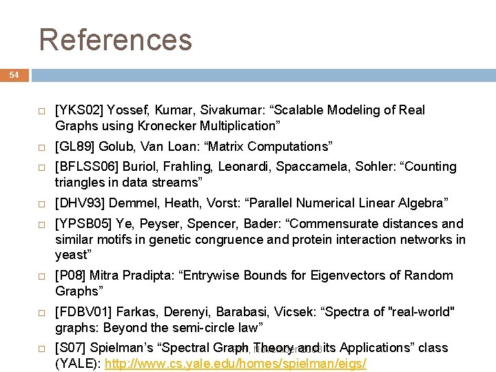 References 54 [YKS 02] Yossef, Kumar, Sivakumar: “Scalable Modeling of Real Graphs using Kronecker