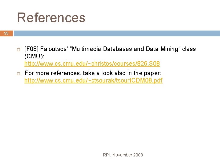 References 55 [F 08] Faloutsos’ “Multimedia Databases and Data Mining” class (CMU): http: //www.