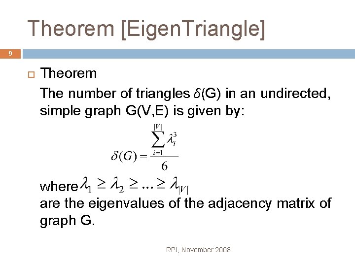 Theorem [Eigen. Triangle] 9 Theorem The number of triangles δ(G) in an undirected, simple