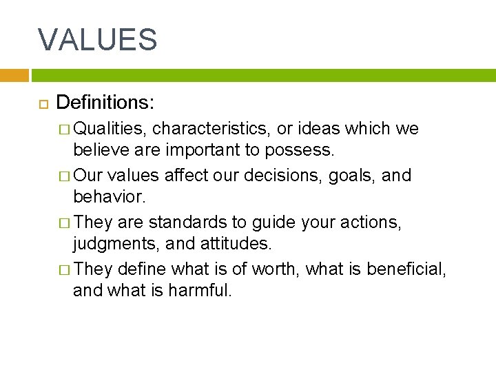 VALUES Definitions: � Qualities, characteristics, or ideas which we believe are important to possess.