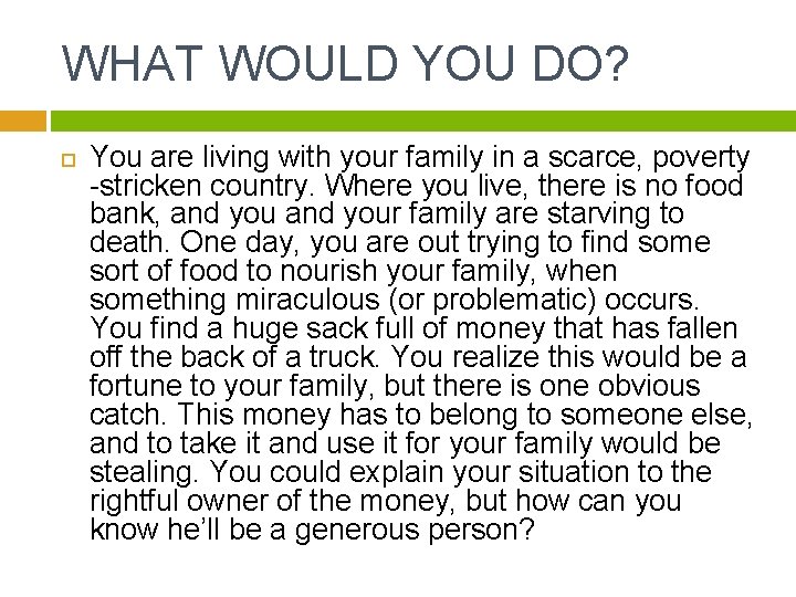 WHAT WOULD YOU DO? You are living with your family in a scarce, poverty