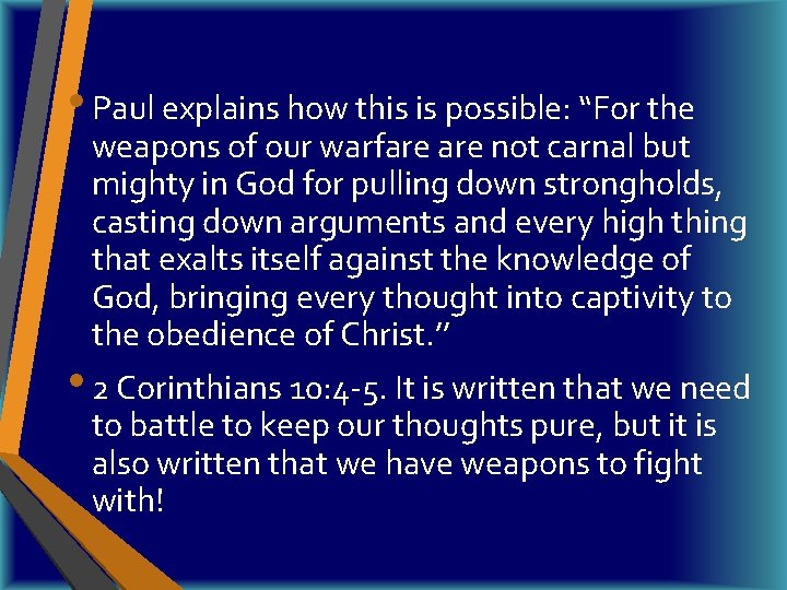  • Paul explains how this is possible: “For the weapons of our warfare
