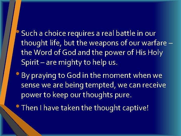  • Such a choice requires a real battle in our thought life, but