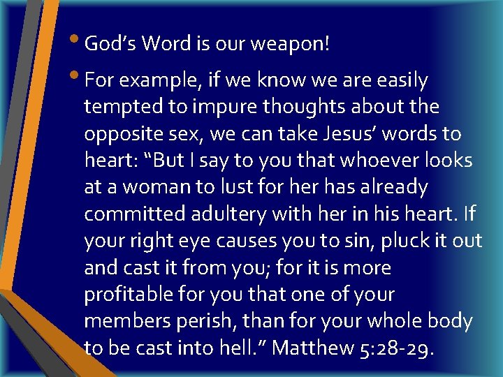  • God’s Word is our weapon! • For example, if we know we