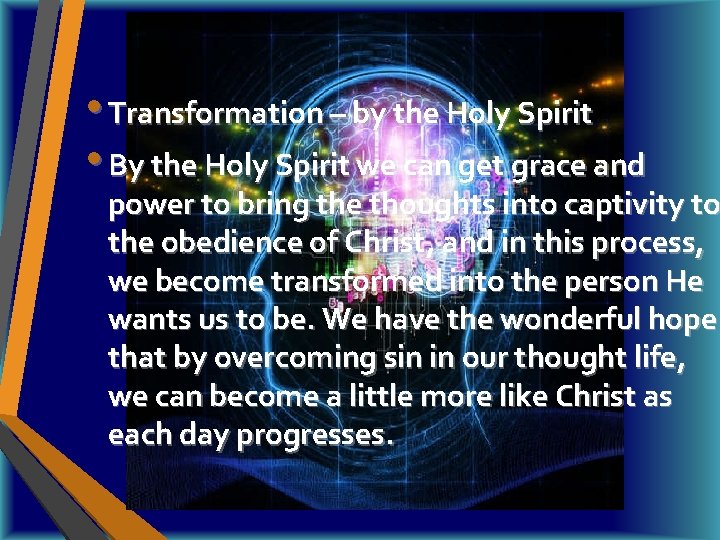  • Transformation – by the Holy Spirit • By the Holy Spirit we
