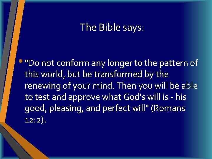 The Bible says: • "Do not conform any longer to the pattern of this