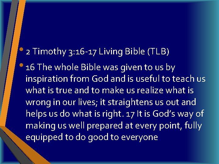  • 2 Timothy 3: 16 -17 Living Bible (TLB) • 16 The whole