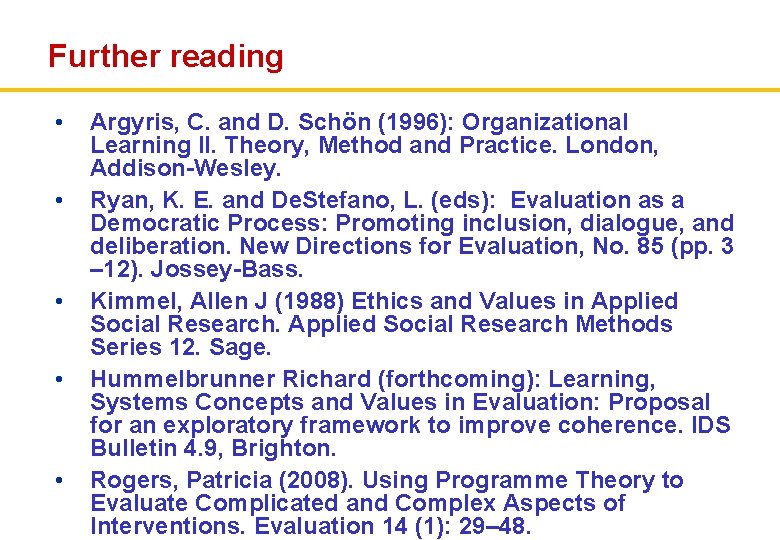 Further reading • • • Argyris, C. and D. Schön (1996): Organizational Learning II.