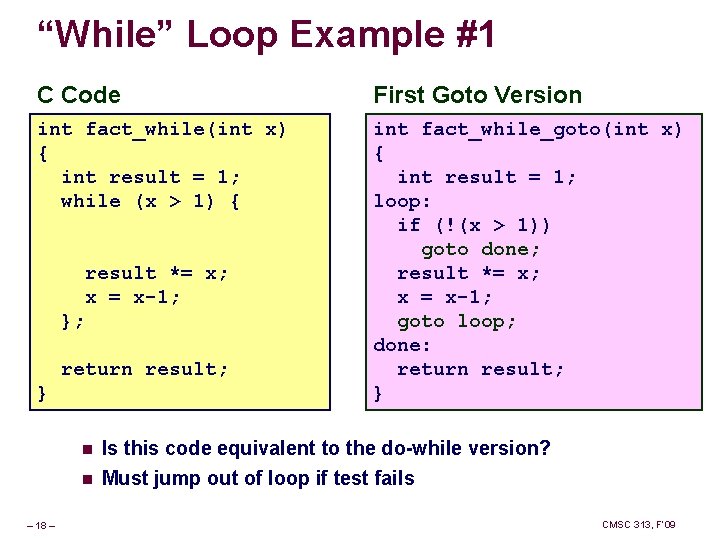 “While” Loop Example #1 C Code First Goto Version int fact_while(int x) { int