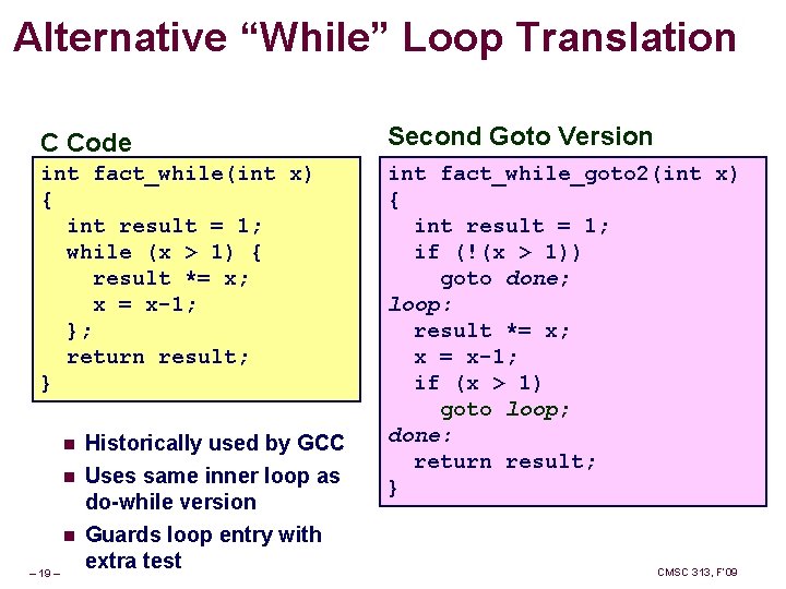Alternative “While” Loop Translation C Code Second Goto Version int fact_while(int x) { int