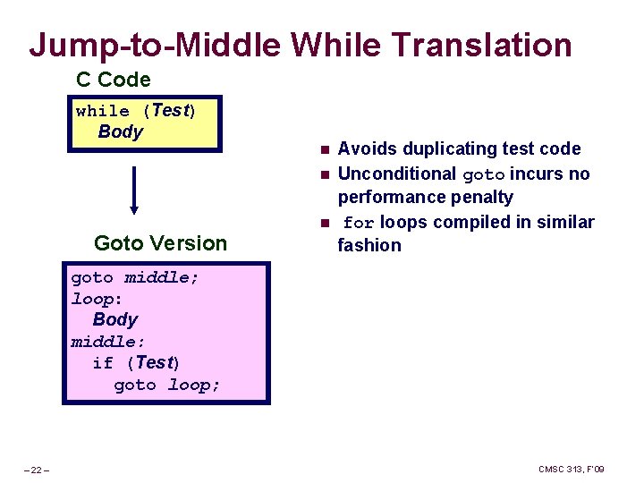 Jump-to-Middle While Translation C Code while (Test) Body n n Goto Version n Avoids