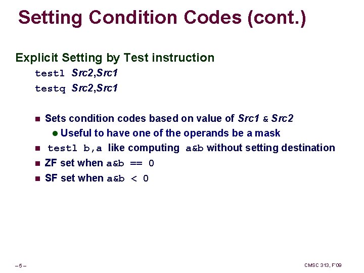 Setting Condition Codes (cont. ) Explicit Setting by Test instruction testl Src 2, Src
