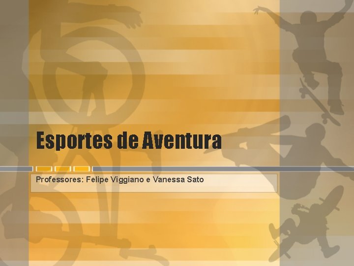 Esportes de Aventura Professores: Felipe Viggiano e Vanessa Sato 