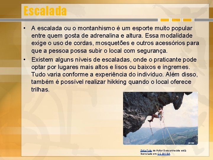 Escalada • A escalada ou o montanhismo é um esporte muito popular entre quem