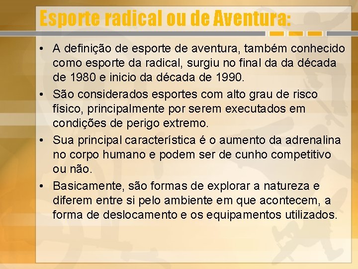 Esporte radical ou de Aventura: • A definição de esporte de aventura, também conhecido