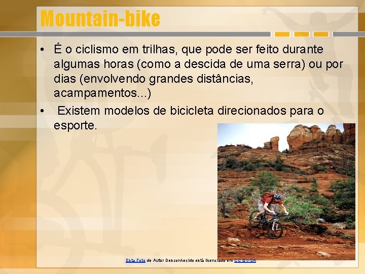 Mountain-bike • É o ciclismo em trilhas, que pode ser feito durante algumas horas