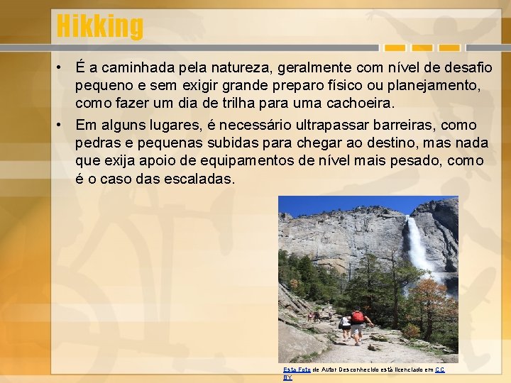 Hikking • É a caminhada pela natureza, geralmente com nível de desafio pequeno e