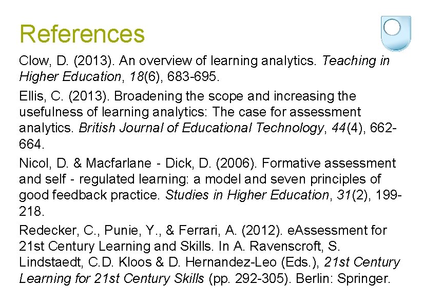 References Clow, D. (2013). An overview of learning analytics. Teaching in Higher Education, 18(6),