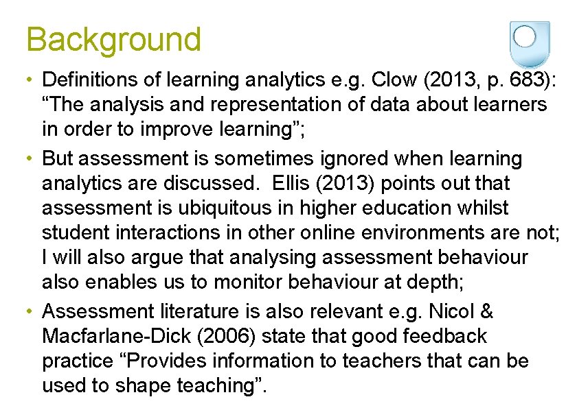 Background • Definitions of learning analytics e. g. Clow (2013, p. 683): “The analysis
