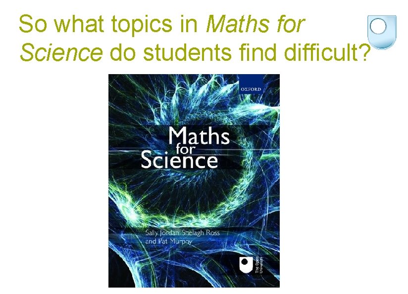 So what topics in Maths for Science do students find difficult? 