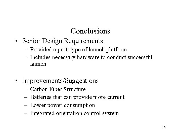 Conclusions • Senior Design Requirements – Provided a prototype of launch platform – Includes
