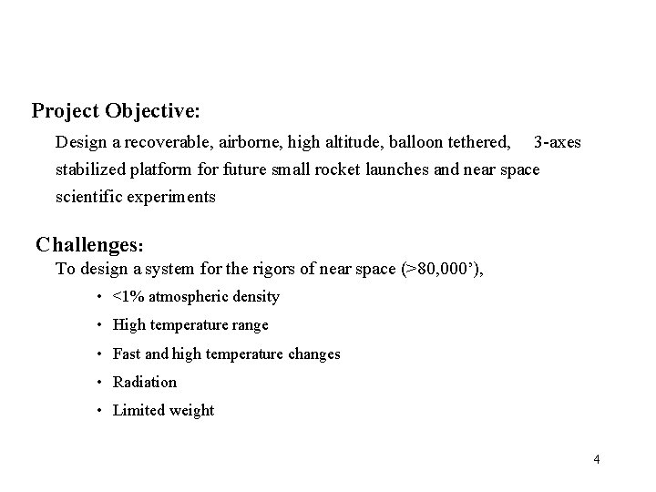 Project Objective: Design a recoverable, airborne, high altitude, balloon tethered, 3 -axes stabilized platform