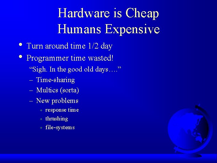 Hardware is Cheap Humans Expensive • Turn around time 1/2 day • Programmer time