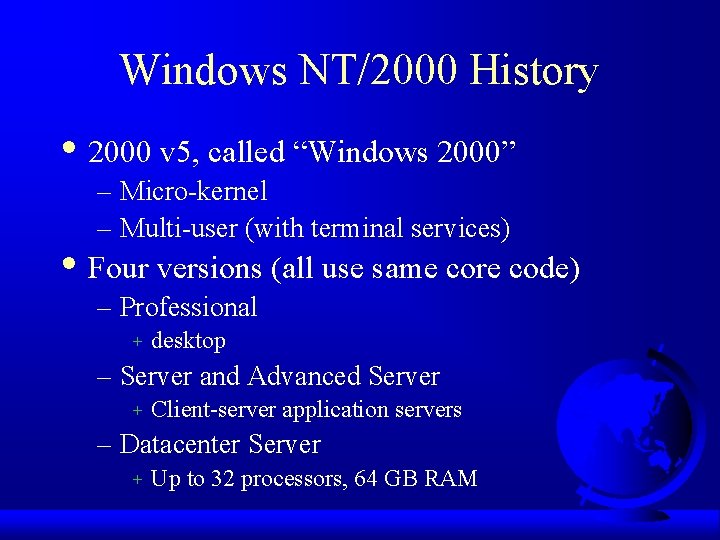 Windows NT/2000 History • 2000 v 5, called “Windows 2000” – Micro-kernel – Multi-user