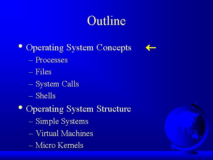 Outline • Operating System Concepts – Processes – Files – System Calls – Shells
