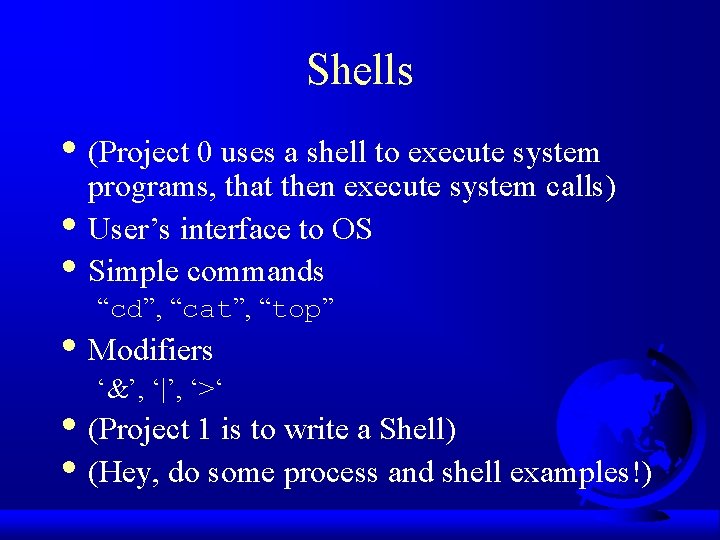 Shells • (Project 0 uses a shell to execute system • • programs, that