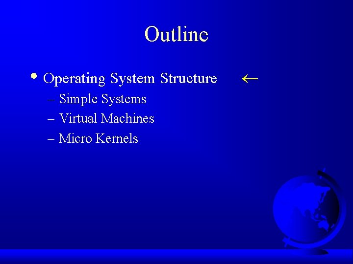 Outline • Operating System Structure – Simple Systems – Virtual Machines – Micro Kernels