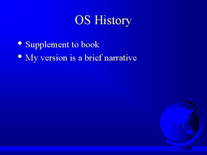 OS History • Supplement to book • My version is a brief narrative 
