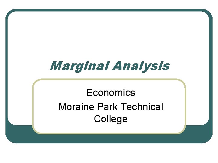 Marginal Analysis Economics Moraine Park Technical College 