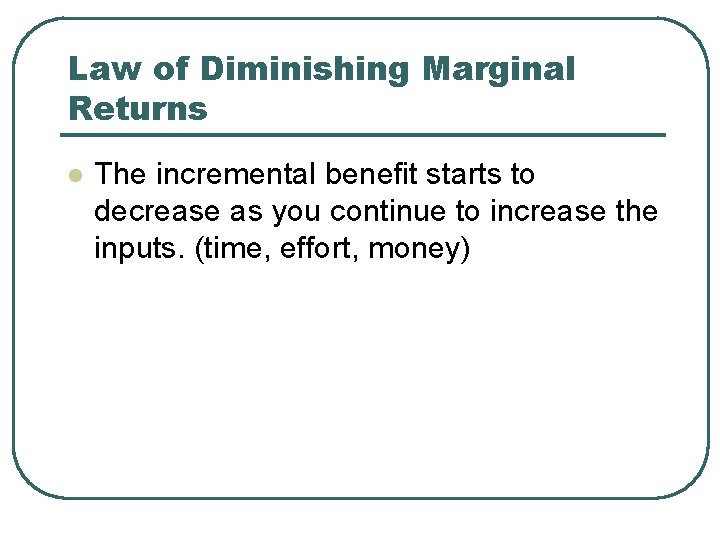 Law of Diminishing Marginal Returns l The incremental benefit starts to decrease as you