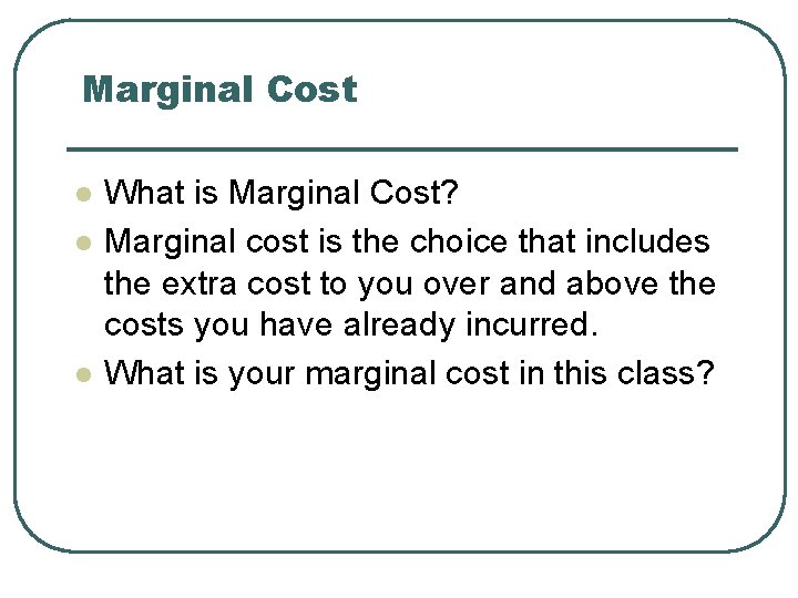 Marginal Cost l l l What is Marginal Cost? Marginal cost is the choice Marginal Cost l l l What is Marginal Cost? Marginal cost is the choice