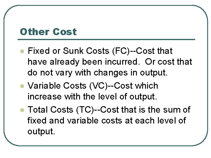 Other Cost l l l Fixed or Sunk Costs (FC)--Cost that have already been Other Cost l l l Fixed or Sunk Costs (FC)--Cost that have already been