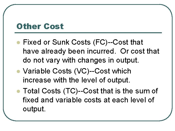 Other Cost l l l Fixed or Sunk Costs (FC)--Cost that have already been