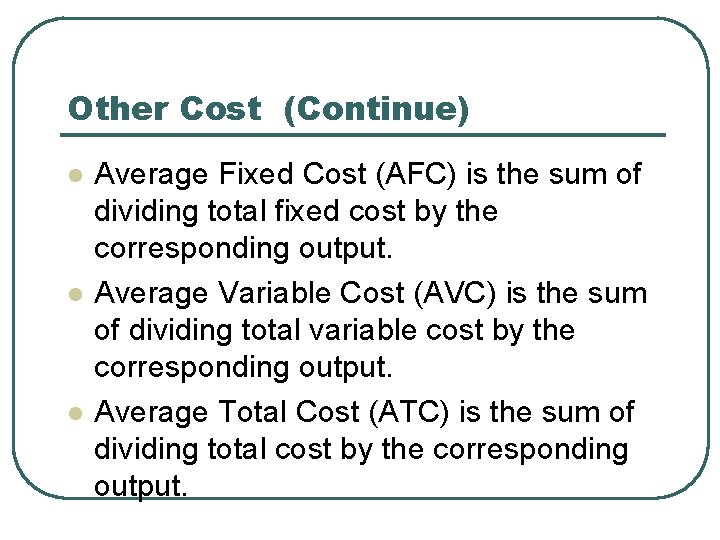 Other Cost (Continue) l l l Average Fixed Cost (AFC) is the sum of