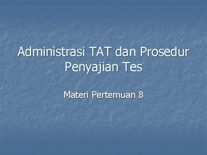 Administrasi TAT dan Prosedur Penyajian Tes Materi Pertemuan 8 