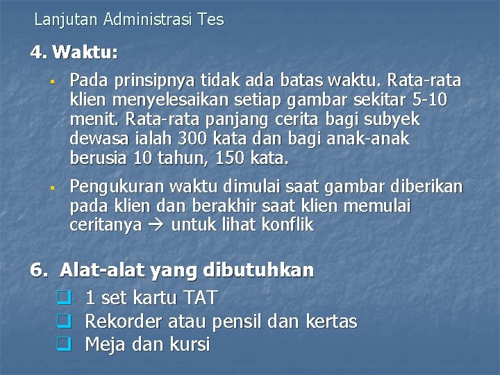 Lanjutan Administrasi Tes 4. Waktu: § Pada prinsipnya tidak ada batas waktu. Rata-rata klien