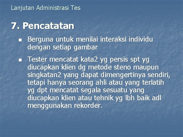 Lanjutan Administrasi Tes 7. Pencatatan n n Berguna untuk menilai interaksi individu dengan setiap