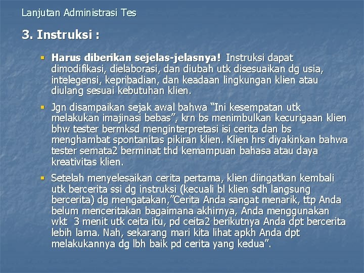 Lanjutan Administrasi Tes 3. Instruksi : § Harus diberikan sejelas-jelasnya! Instruksi dapat dimodifikasi, dielaborasi,